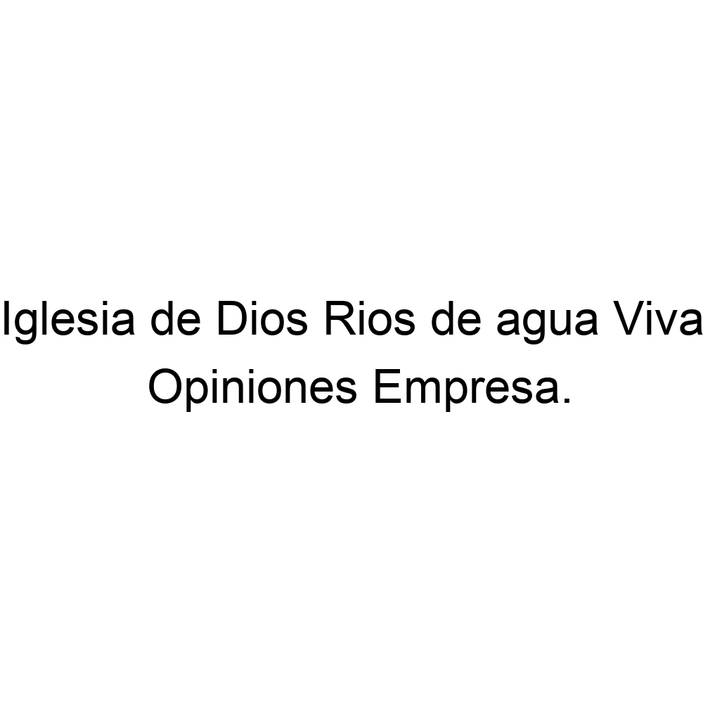 Opiniones Iglesia de Dios Rios de agua Viva, ▷