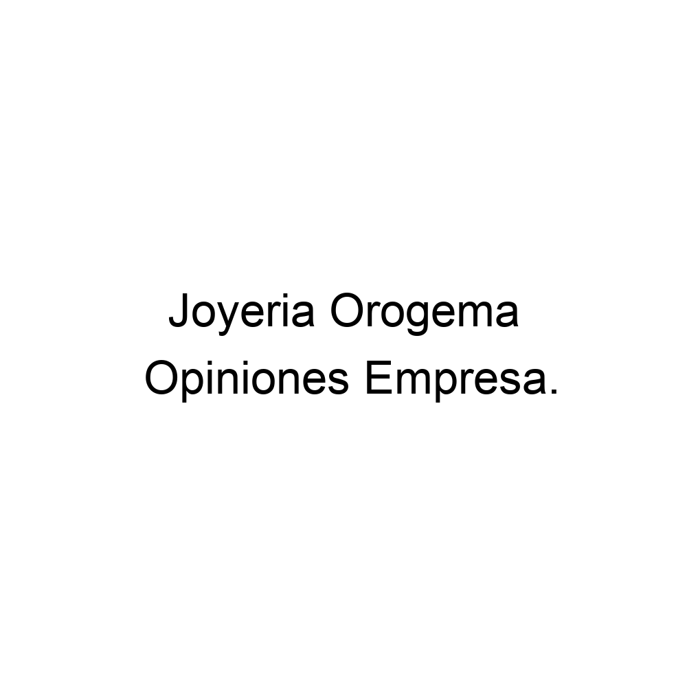 Vigilante Invalidez lavandería Opiniones Joyeria Orogema, ▷ 573006233439