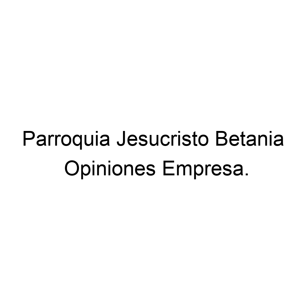 Opiniones Parroquia Jesucristo Betania, Betania, Usme