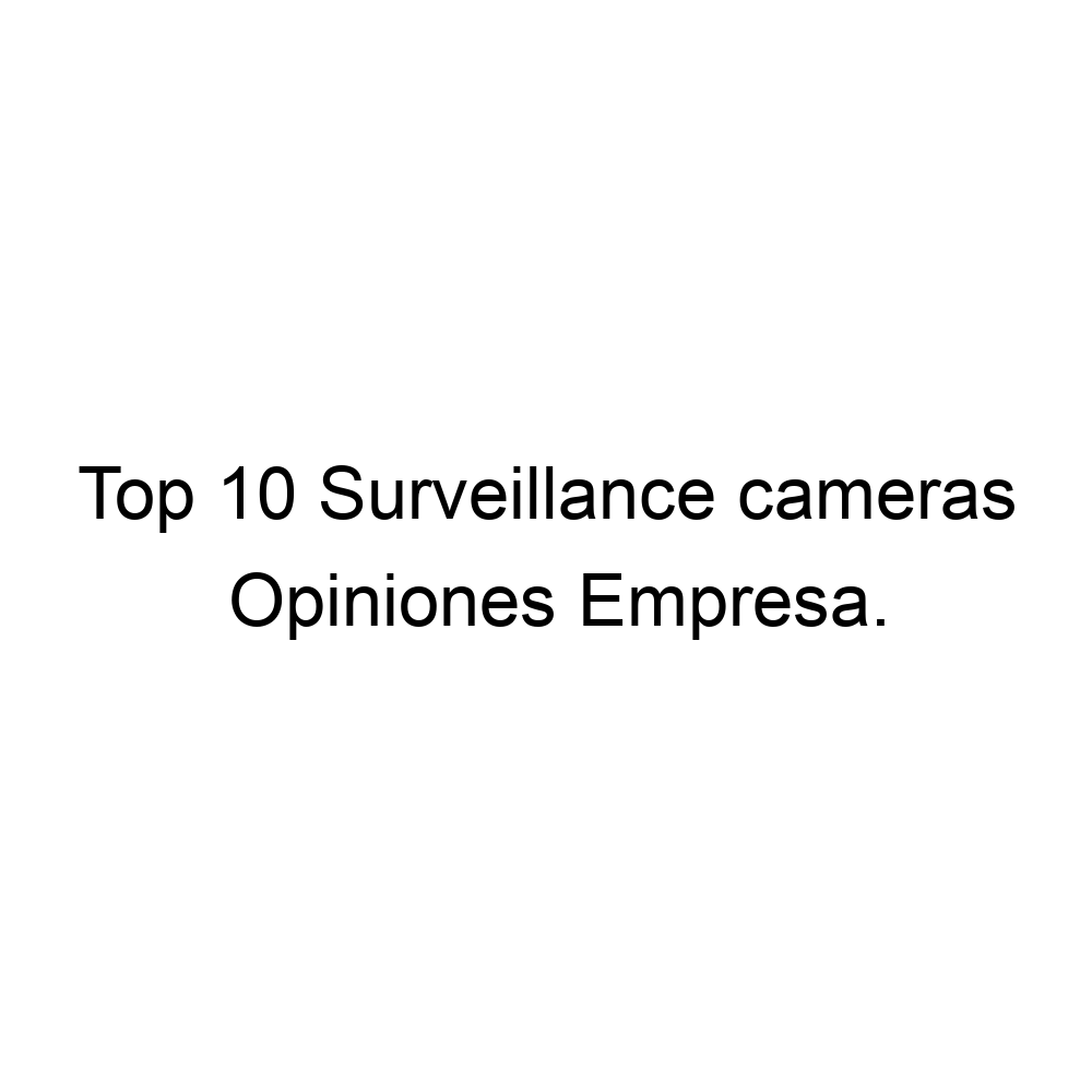 Opiniones Top 10 Surveillance cameras,